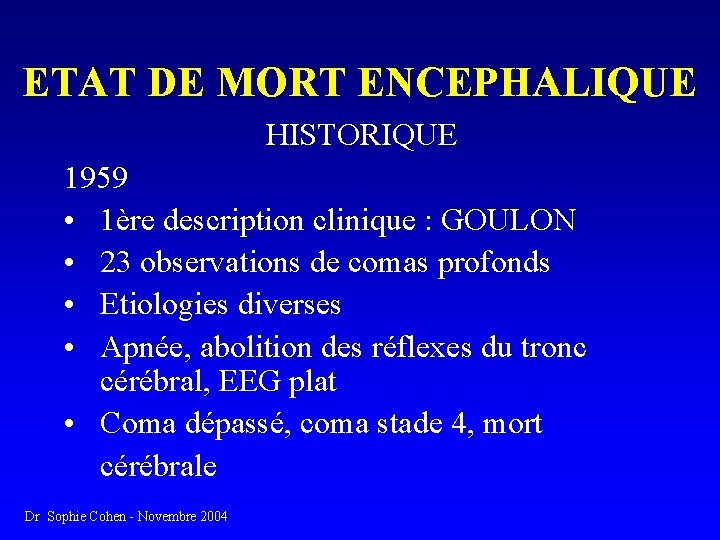 ETAT DE MORT ENCEPHALIQUE HISTORIQUE 1959 • 1ère description clinique : GOULON • 23