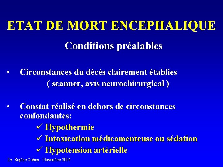 ETAT DE MORT ENCEPHALIQUE Conditions préalables • Circonstances du décès clairement établies ( scanner,