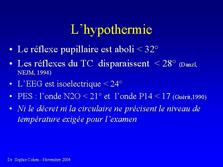 L’hypothermie • Le réflexe pupillaire est aboli < 32° • Les réflexes du TC