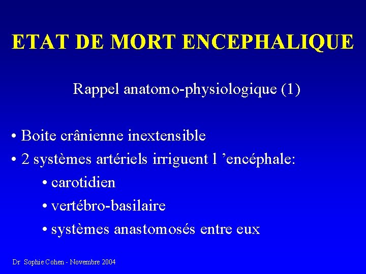 ETAT DE MORT ENCEPHALIQUE Rappel anatomo-physiologique (1) • Boite crânienne inextensible • 2 systèmes