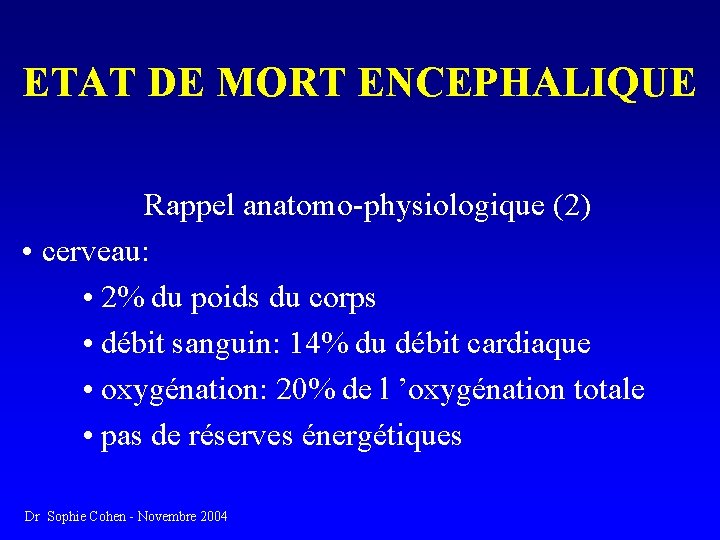 ETAT DE MORT ENCEPHALIQUE Rappel anatomo-physiologique (2) • cerveau: • 2% du poids du