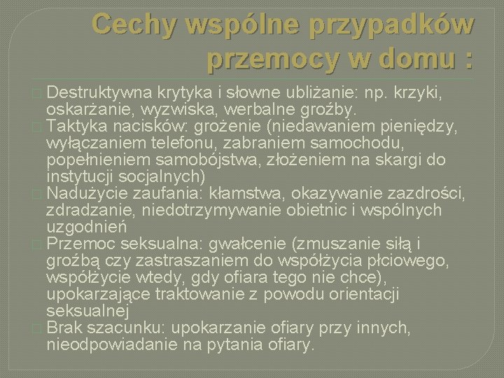 Cechy wspólne przypadków przemocy w domu : � Destruktywna krytyka i słowne ubliżanie: np.