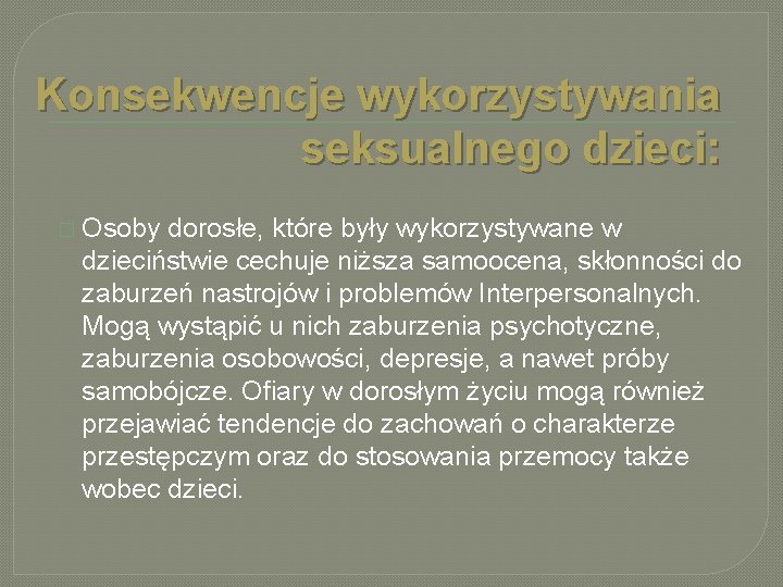 Konsekwencje wykorzystywania seksualnego dzieci: � Osoby dorosłe, które były wykorzystywane w dzieciństwie cechuje niższa