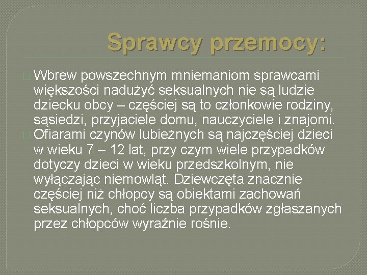 Sprawcy przemocy: � Wbrew powszechnym mniemaniom sprawcami większości nadużyć seksualnych nie są ludziecku obcy