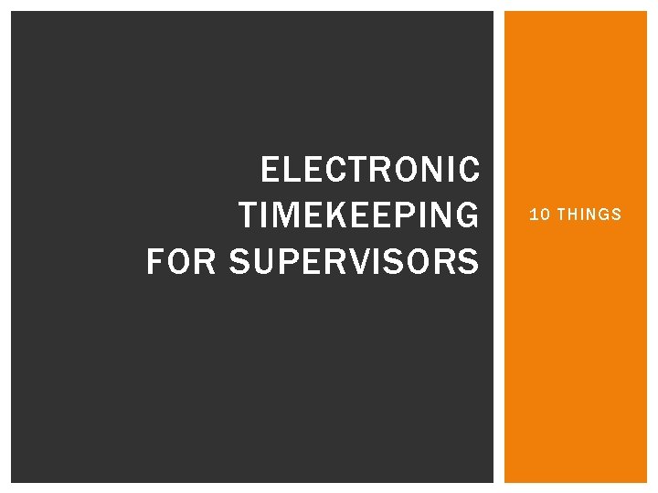 ELECTRONIC TIMEKEEPING FOR SUPERVISORS 10 THINGS 