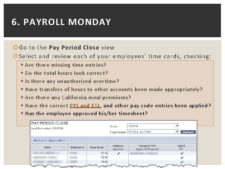 6. PAYROLL MONDAY Go to the Pay Period Close view Select and review each