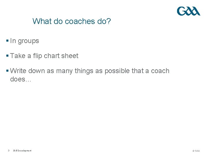 What do coaches do? § In groups § Take a flip chart sheet §