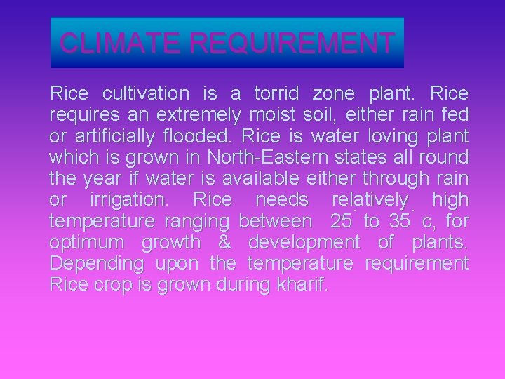 CLIMATE REQUIREMENT Rice cultivation is a torrid zone plant. Rice requires an extremely moist