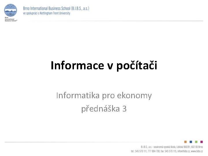 Informace v počítači Informatika pro ekonomy přednáška 3 