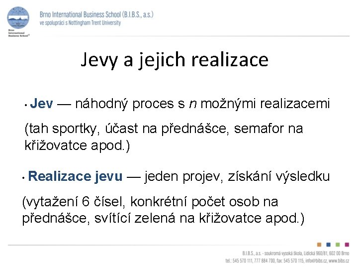 Jevy a jejich realizace • Jev — náhodný proces s n možnými realizacemi (tah