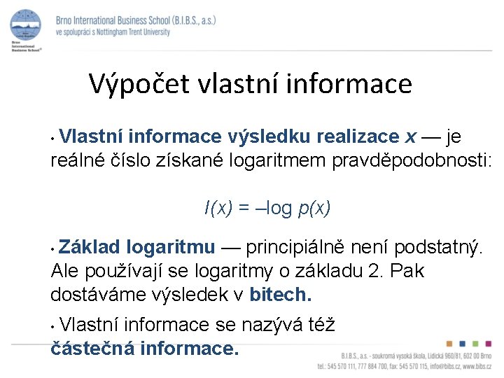 Výpočet vlastní informace • Vlastní informace výsledku realizace x — je reálné číslo získané