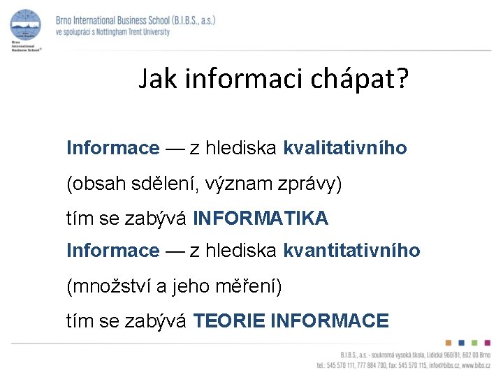 Jak informaci chápat? Informace — z hlediska kvalitativního (obsah sdělení, význam zprávy) tím se