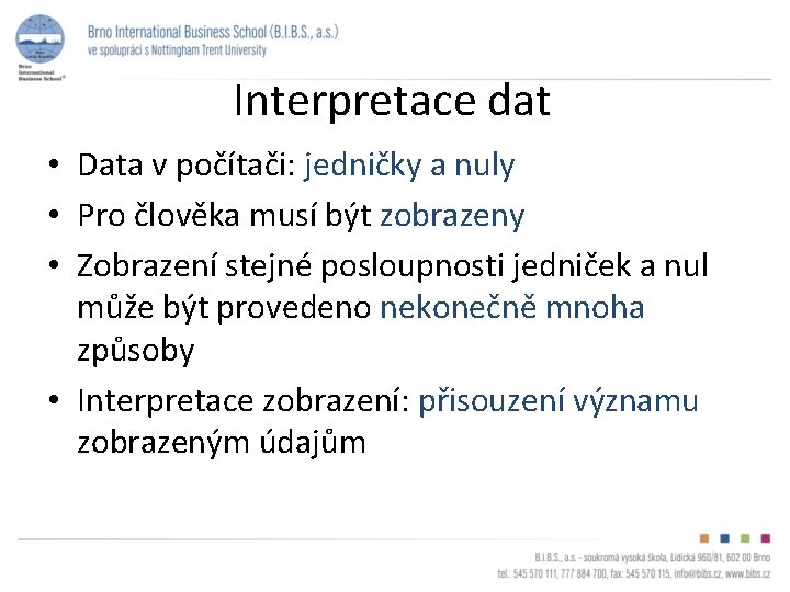 Interpretace dat • Data v počítači: jedničky a nuly • Pro člověka musí být