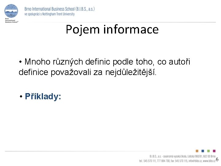 Pojem informace • Mnoho různých definic podle toho, co autoři definice považovali za nejdůležitější.