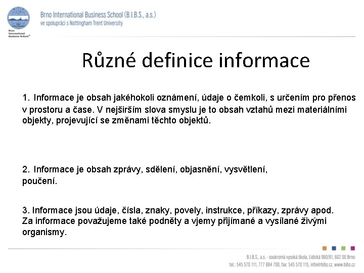 Různé definice informace 1. Informace je obsah jakéhokoli oznámení, údaje o čemkoli, s určením