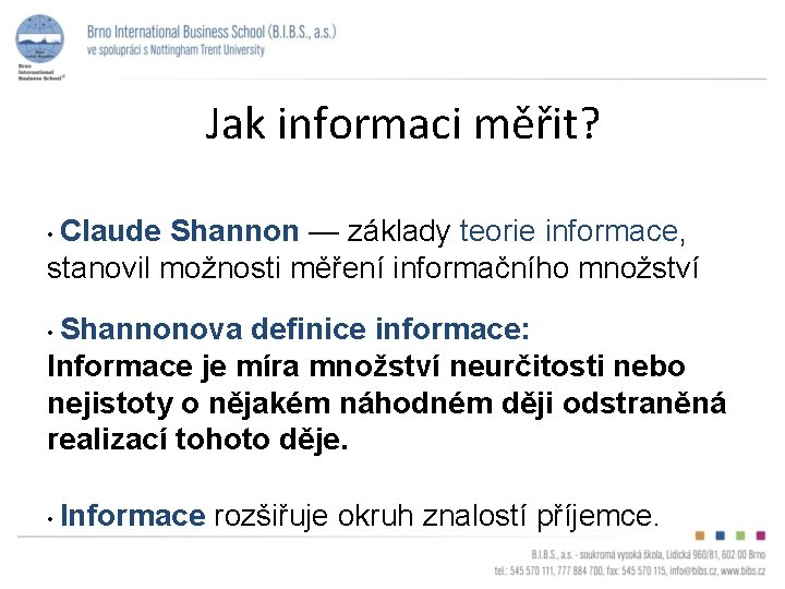 Jak informaci měřit? • Claude Shannon — základy teorie informace, stanovil možnosti měření informačního