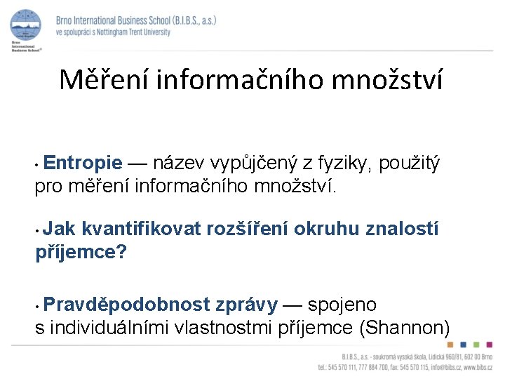 Měření informačního množství • Entropie — název vypůjčený z fyziky, použitý pro měření informačního