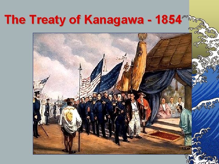 The Treaty of Kanagawa - 1854 The Treaty of Kanagawa - 1854