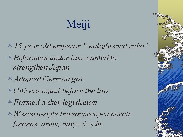 Meiji © 15 year old emperor “ enlightened ruler” ©Reformers under him wanted to Meiji © 15 year old emperor “ enlightened ruler” ©Reformers under him wanted to