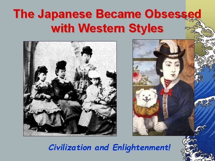 The Japanese Became Obsessed with Western Styles Civilization and Enlightenment! The Japanese Became Obsessed with Western Styles Civilization and Enlightenment!