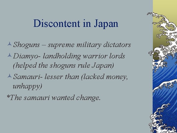 Discontent in Japan ©Shoguns – supreme military dictators ©Diamyo- landholding warrior lords (helped the Discontent in Japan ©Shoguns – supreme military dictators ©Diamyo- landholding warrior lords (helped the