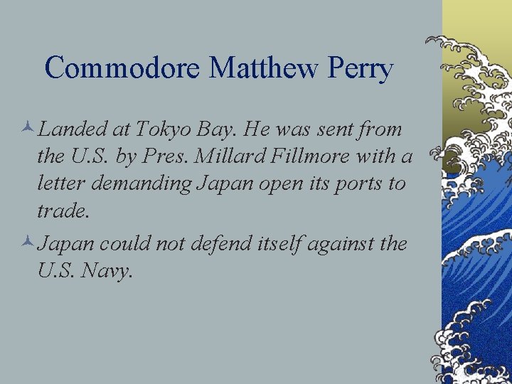 Commodore Matthew Perry ©Landed at Tokyo Bay. He was sent from the U. S. Commodore Matthew Perry ©Landed at Tokyo Bay. He was sent from the U. S.