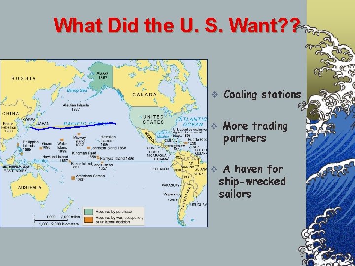 What Did the U. S. Want? ? v Coaling stations v More trading partners What Did the U. S. Want? ? v Coaling stations v More trading partners