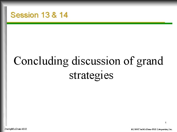 Session 13 & 14 Concluding discussion of grand strategies 1 Irwin/Mc. Graw-Hill © 2000