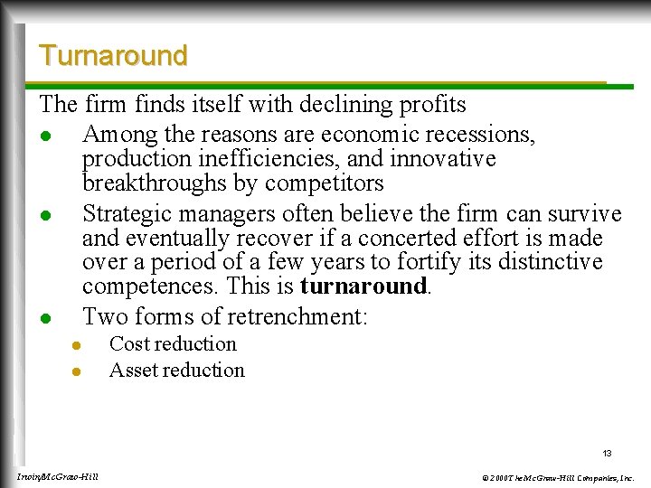 Turnaround The firm finds itself with declining profits l Among the reasons are economic
