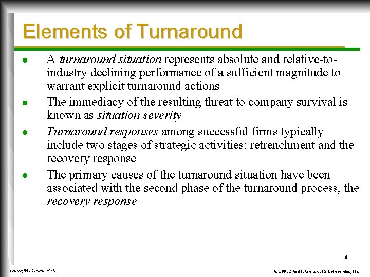 Elements of Turnaround l l A turnaround situation represents absolute and relative-toindustry declining performance