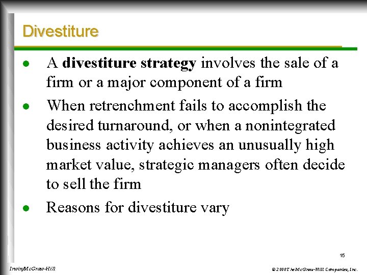 Divestiture l l l A divestiture strategy involves the sale of a firm or