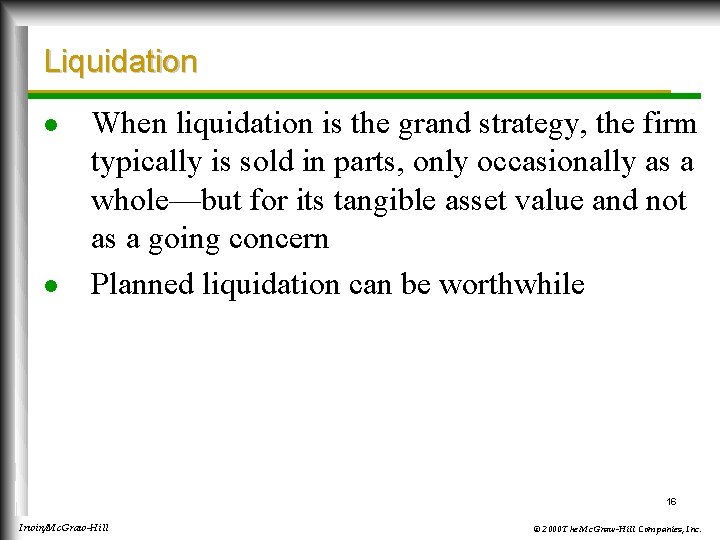 Liquidation l l When liquidation is the grand strategy, the firm typically is sold