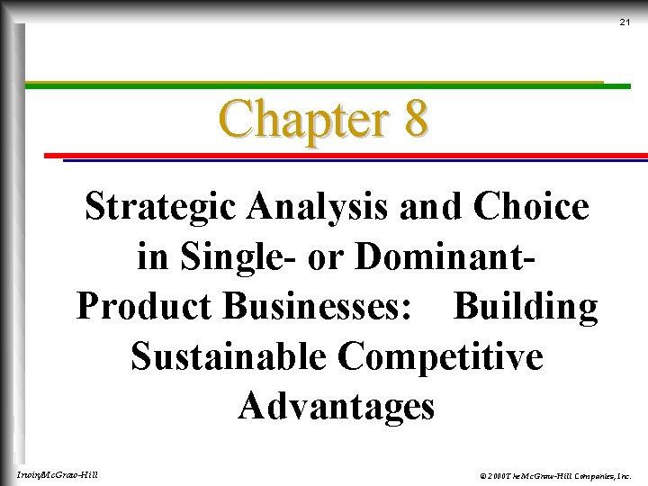 21 Chapter 8 Strategic Analysis and Choice in Single- or Dominant. Product Businesses: Building