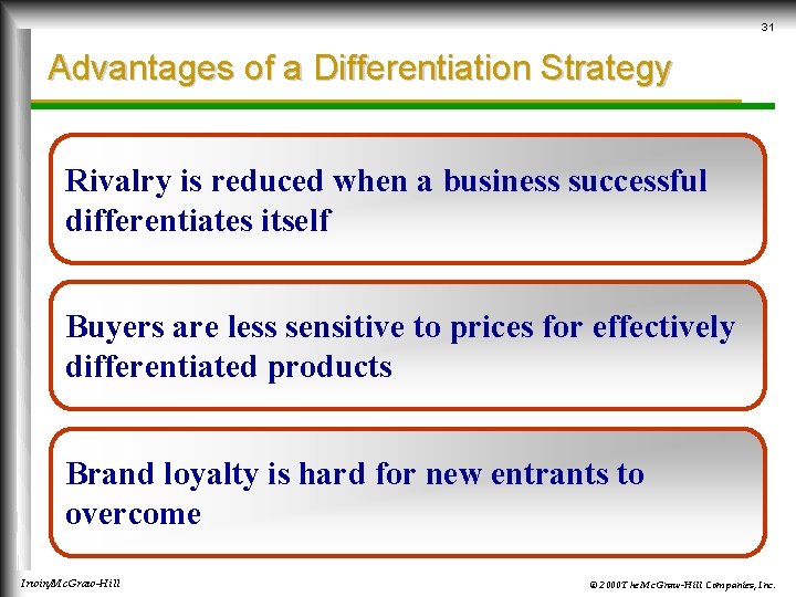 31 Advantages of a Differentiation Strategy Rivalry is reduced when a business successful differentiates