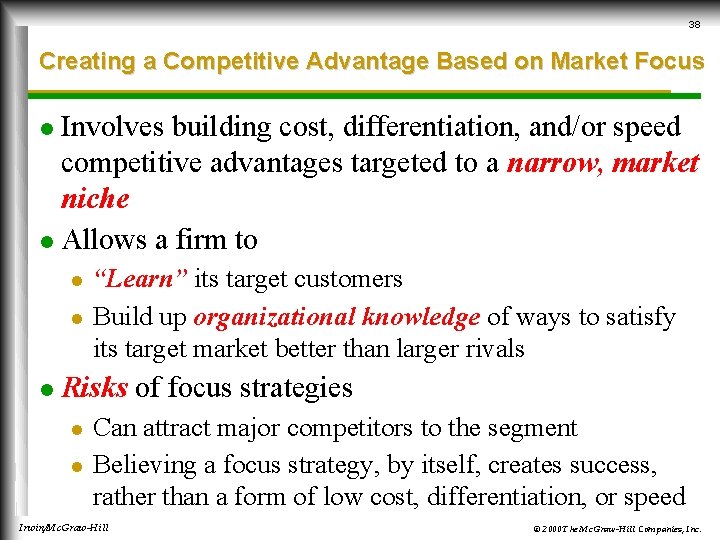 38 Creating a Competitive Advantage Based on Market Focus Involves building cost, differentiation, and/or