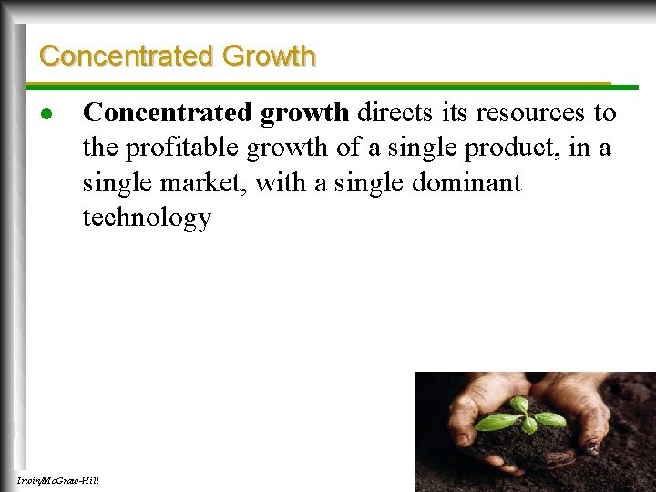 Concentrated Growth l Concentrated growth directs its resources to the profitable growth of a