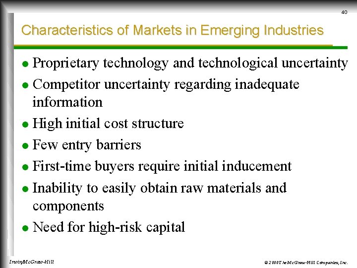 40 Characteristics of Markets in Emerging Industries Proprietary technology and technological uncertainty l Competitor
