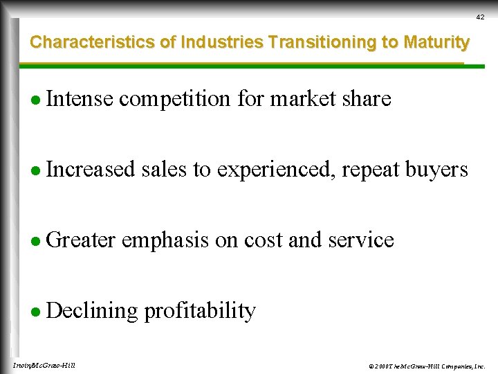 42 Characteristics of Industries Transitioning to Maturity l Intense competition for market share l