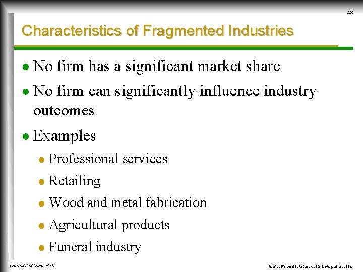 48 Characteristics of Fragmented Industries l No firm has a significant market share l