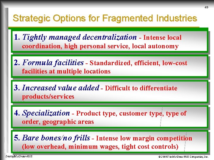49 Strategic Options for Fragmented Industries 1. Tightly managed decentralization - Intense local coordination,