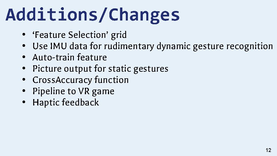 Additions/Changes • • ‘Feature Selection’ grid Use IMU data for rudimentary dynamic gesture recognition