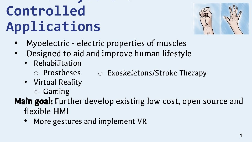 Controlled Applications • Myoelectric - electric properties of muscles • Designed to aid and