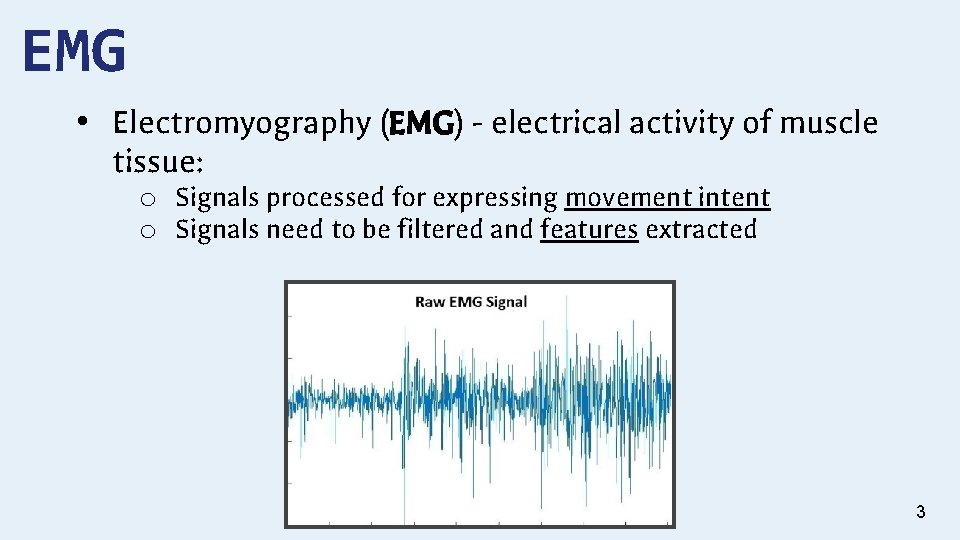 EMG • Electromyography (EMG) - electrical activity of muscle tissue: o Signals processed for