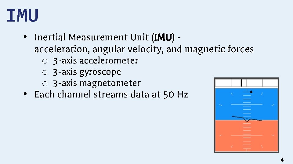 IMU • Inertial Measurement Unit (IMU) acceleration, angular velocity, and magnetic forces o 3