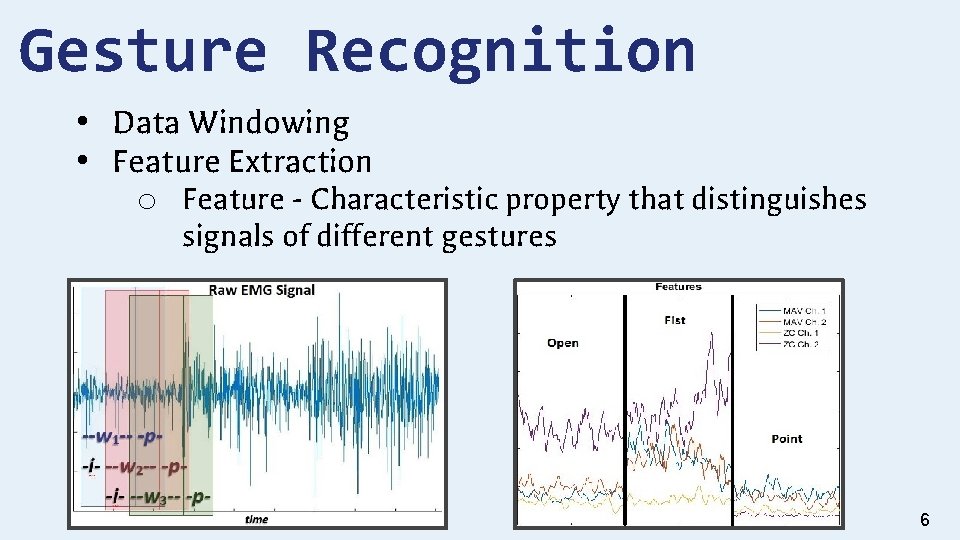 Gesture Recognition • Data Windowing • Feature Extraction o Feature - Characteristic property that