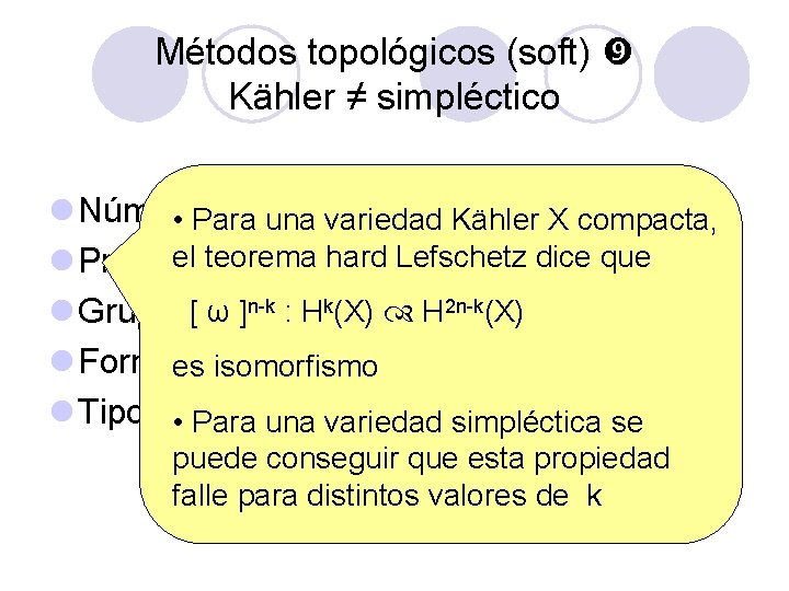 Métodos topológicos (soft) Kähler ≠ simpléctico l Números deuna Betti • Para variedad Kähler Métodos topológicos (soft) Kähler ≠ simpléctico l Números deuna Betti • Para variedad Kähler