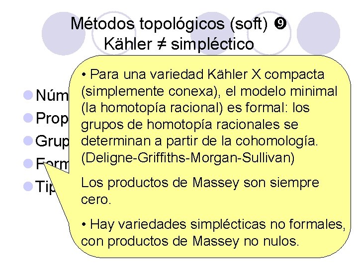 Métodos topológicos (soft) Kähler ≠ simpléctico • Para una variedad Kähler X compacta (simplemente Métodos topológicos (soft) Kähler ≠ simpléctico • Para una variedad Kähler X compacta (simplemente