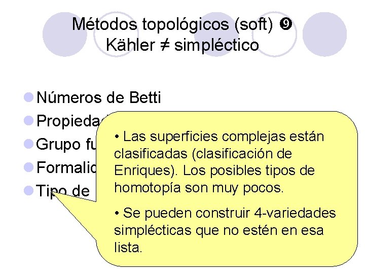 Métodos topológicos (soft) Kähler ≠ simpléctico l Números de Betti l Propiedad hard-Lefschetz • Métodos topológicos (soft) Kähler ≠ simpléctico l Números de Betti l Propiedad hard-Lefschetz •