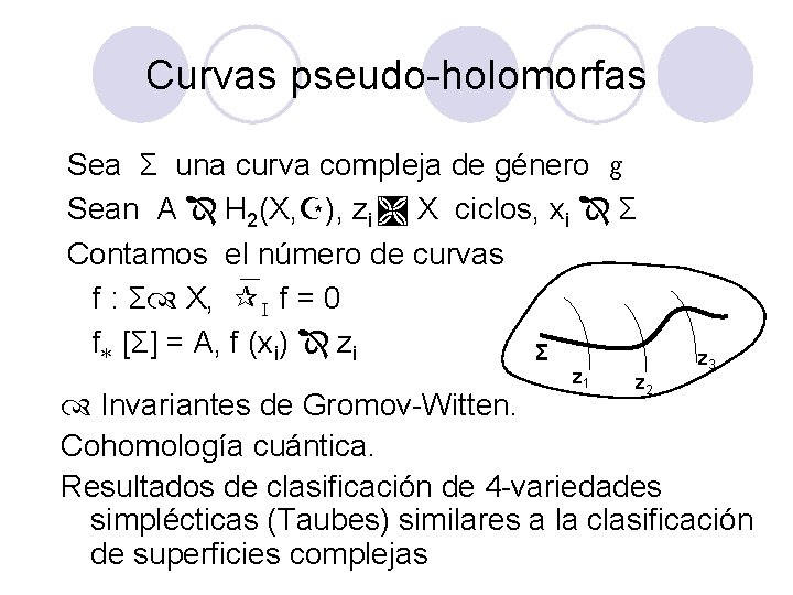 Curvas pseudo-holomorfas Sea Σ una curva compleja de género g Sean A H 2(X, Curvas pseudo-holomorfas Sea Σ una curva compleja de género g Sean A H 2(X,