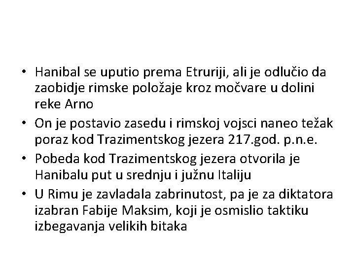 • Hanibal se uputio prema Etruriji, ali je odlučio da zaobidje rimske položaje • Hanibal se uputio prema Etruriji, ali je odlučio da zaobidje rimske položaje